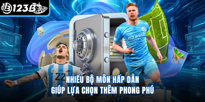 Nhiều bộ môn hấp dẫn giúp lựa chọn thêm phong phú