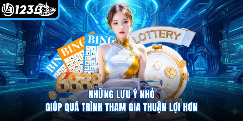 Những lưu ý nhỏ giúp quá trình tham gia thuận lợi hơn