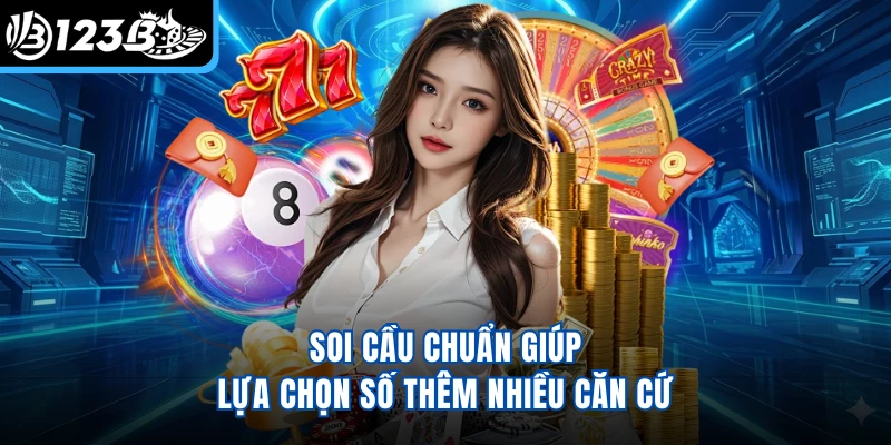 Soi cầu chuẩn giúp lựa chọn số thêm nhiều căn cứ