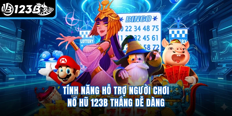 Tính năng hỗ trợ người chơi nổ hũ 123B thắng dễ dàng